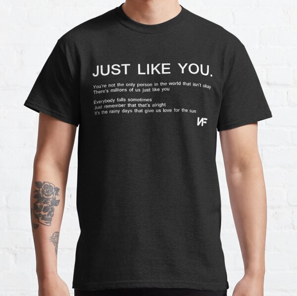 NF Merch Just Like You Classic T-Shirt RB0609 product Offical nf Merch